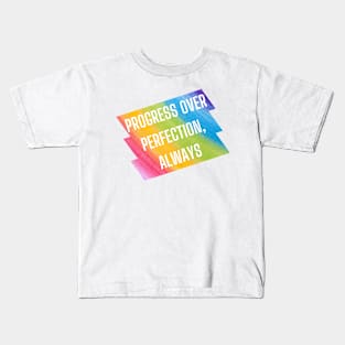 Progress over perfection, always. Kids T-Shirt